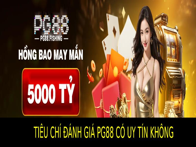 Pg88 Có Uy Tín Không? Những Tiêu Chí Đánh Giá