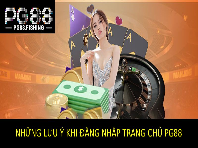 Những Lưu Ý Về PG88 Trang Chủ Đăng Nhập