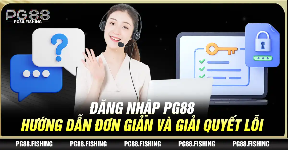 Đăng Nhập Pg88 – Hướng Dẫn Đơn Giản Và Giải Quyết Lỗi