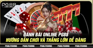 Đánh Bài Online Pg88 – Hướng Dẫn Chơi Và Thắng Lớn Dễ Dàng