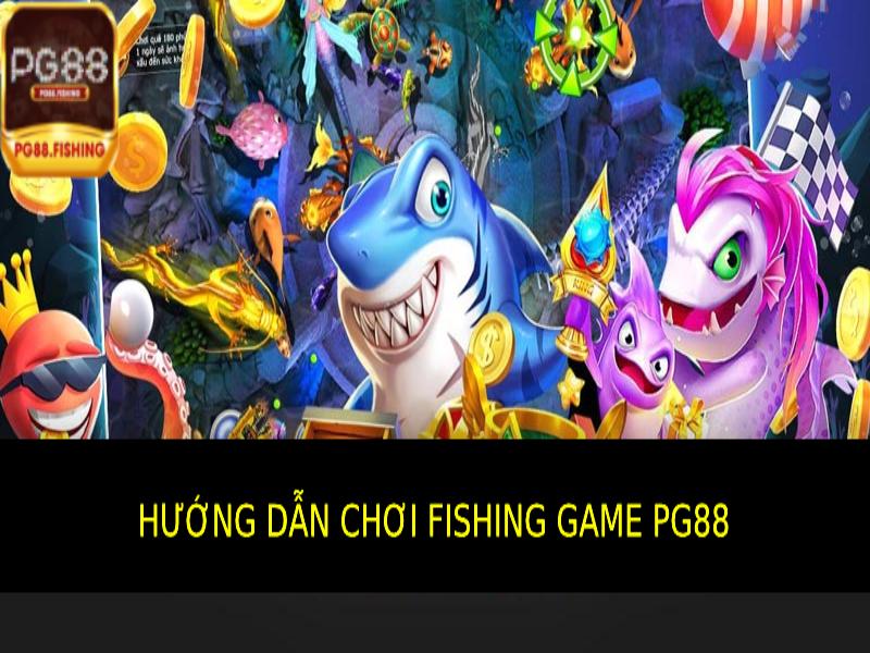 Hướng Dẫn Chơi Fishing Game Pg88