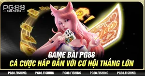 Game Bài PG88 - Cá Cược Hấp Dẫn Với Cơ Hội Thắng Lớn