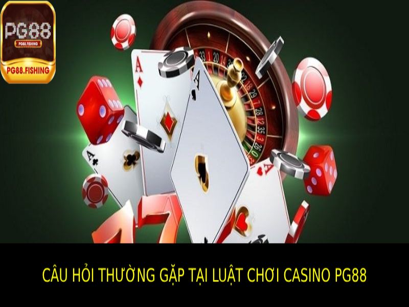 Các Câu Hỏi Thường Gặp Về Luật Chơi Casino PG88