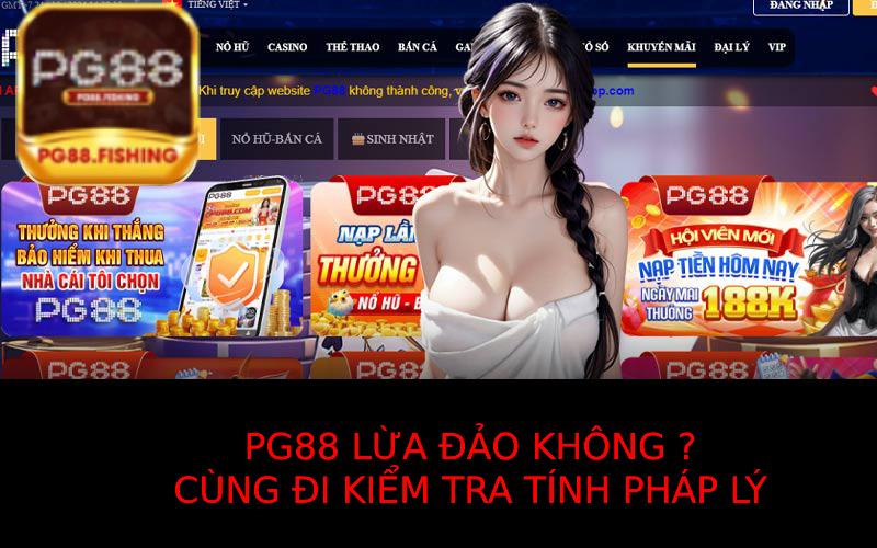 Pg88 Lừa Đảo Không? Kiểm Tra Tính Pháp Lý