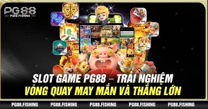 Slot Game Pg88 – Trải Nghiệm Vòng Quay May Mắn Và Thắng Lớn